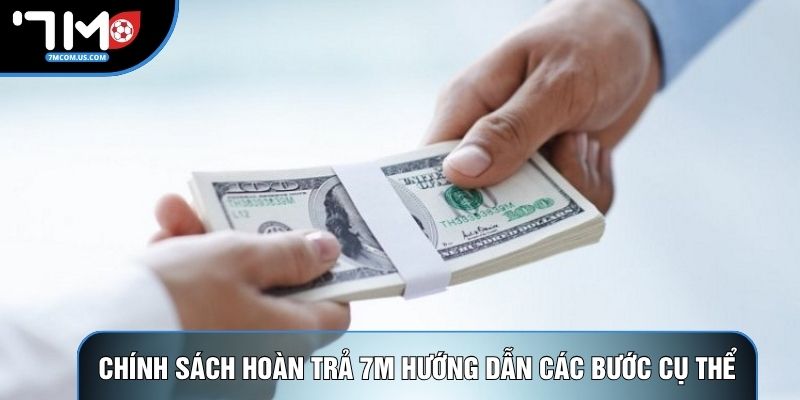 Chính sách hoàn trả 7M hướng dẫn các bước cụ thể