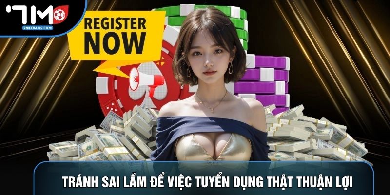Tránh sai lầm để việc tuyển dụng thật thuận lợi
